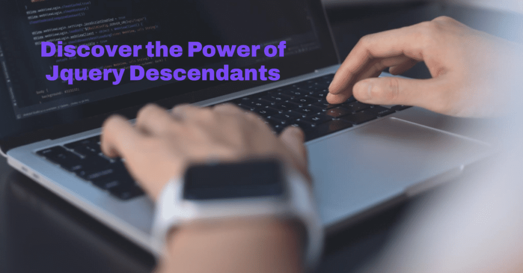 Unraveling the Power of jQuery Descendants for Enhanced DOM Manipulation Jquery Descendants