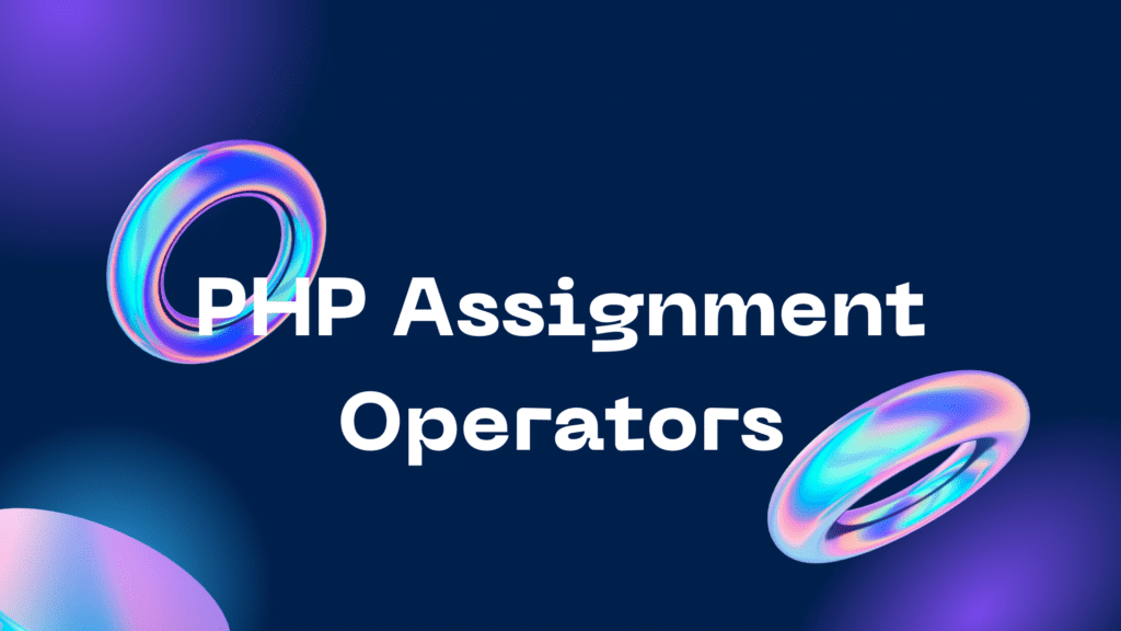 PHP Assignment Operators PHP Assignment Operators