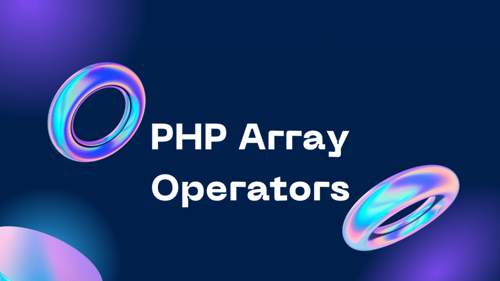 PHP Array Operators PHP Array Operators