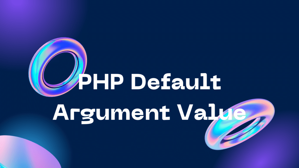 PHP Default Argument Value PHP Default Argument Value