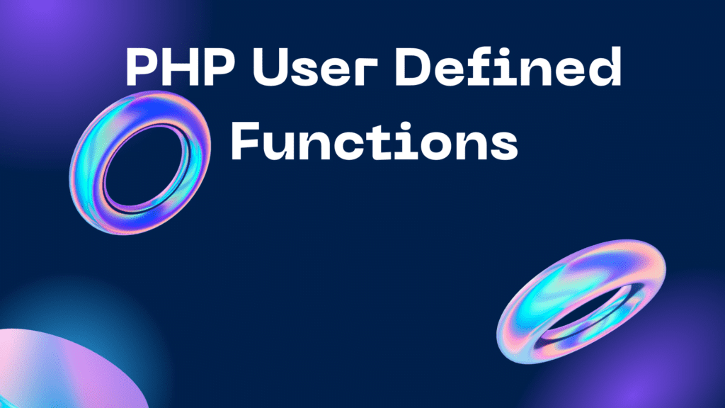 PHP User Defined Functions PHP User Defined Functions