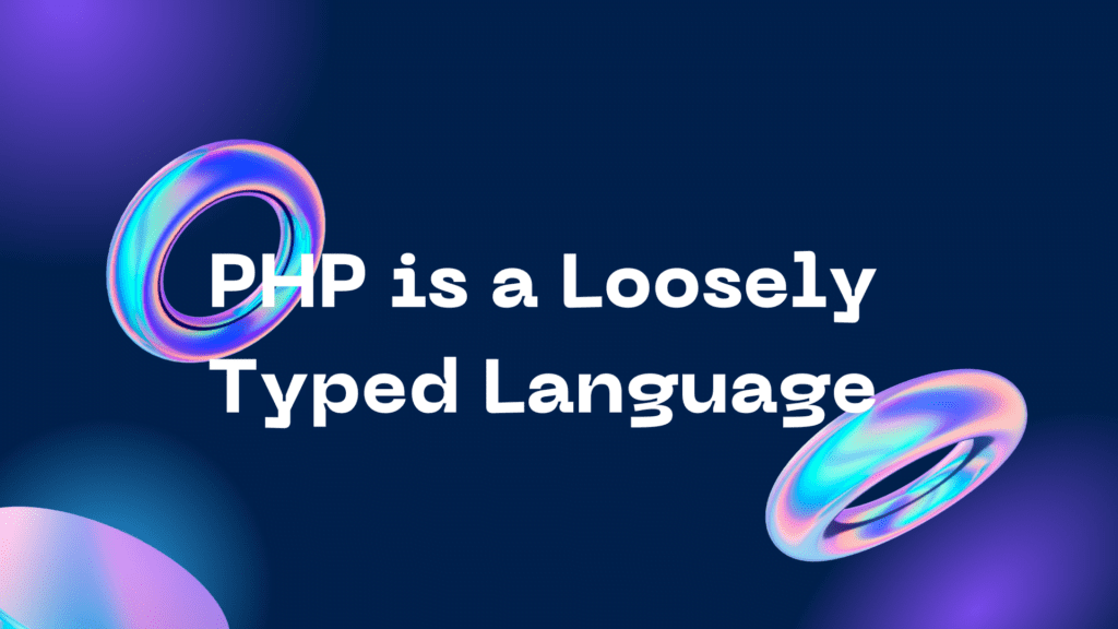 PHP is a Loosely Typed Language PHP is a Loosely Typed Language
