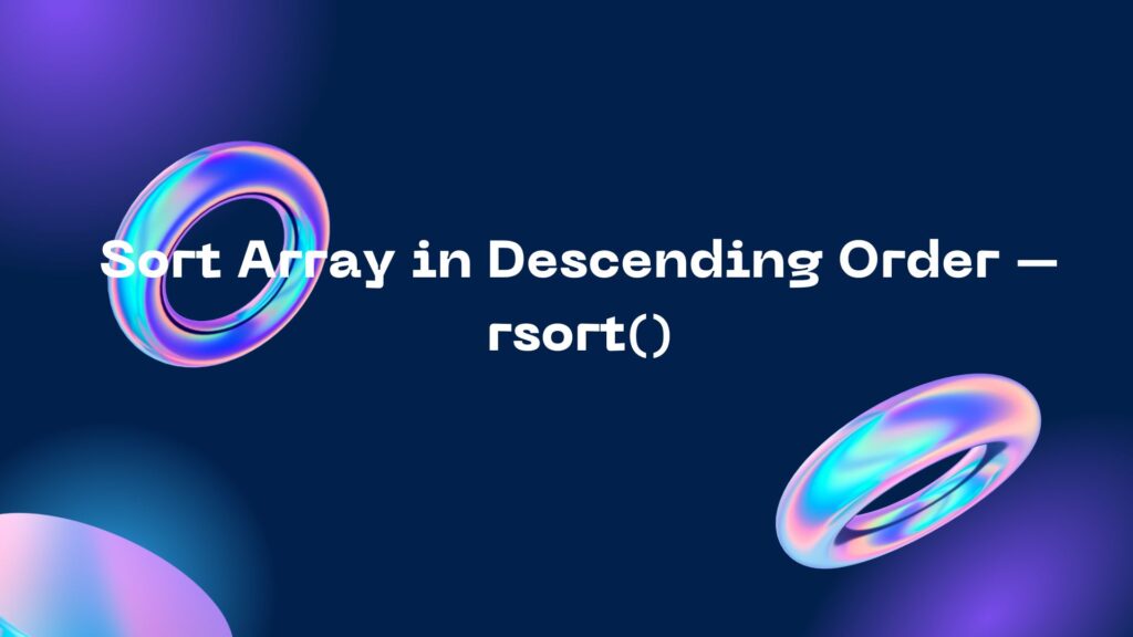 Sort Array in Descending Order - rsort() Sort Array in Descending Order – rsort()