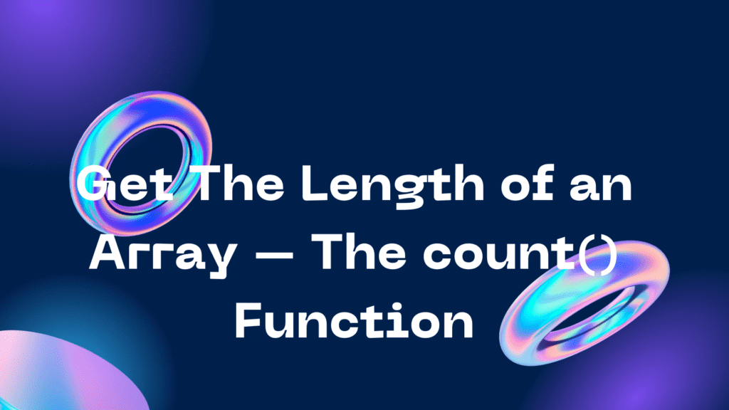 Get The Length of an Array - The count() Function Get The Length of an Array – The count() Function