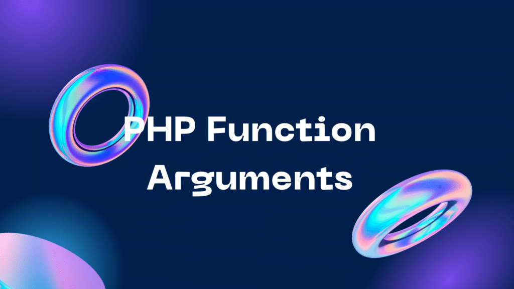 PHP Function Arguments PHP Function Arguments