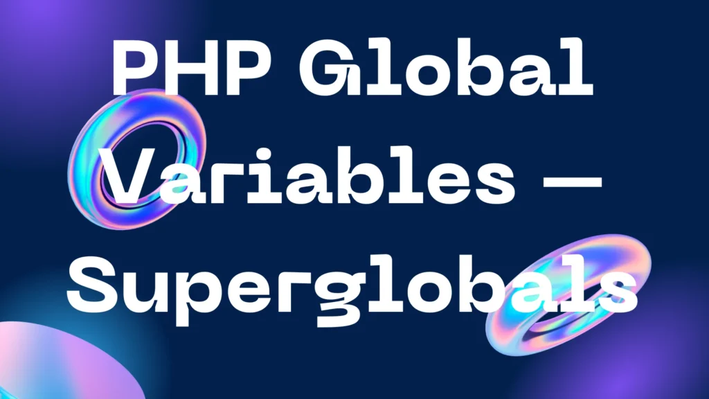 PHP Global Variables - Superglobals PHP Global Variables – Superglobals