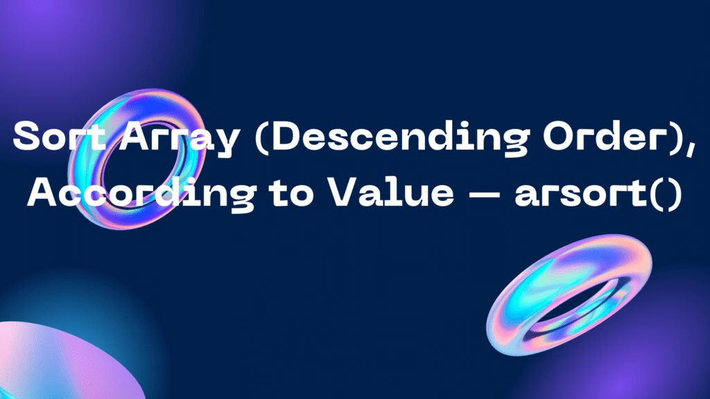 Sort Array (Descending Order), According to Value - arsort() Sort Array (Descending Order), According to Value – arsort()
