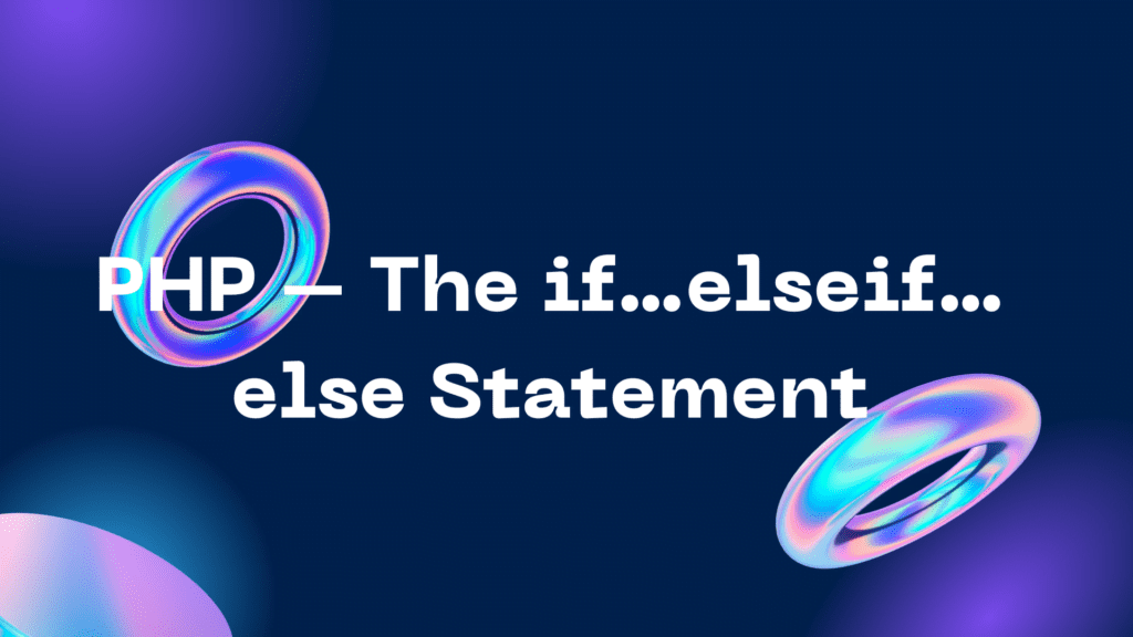 PHP - The if else Statement if else Statement