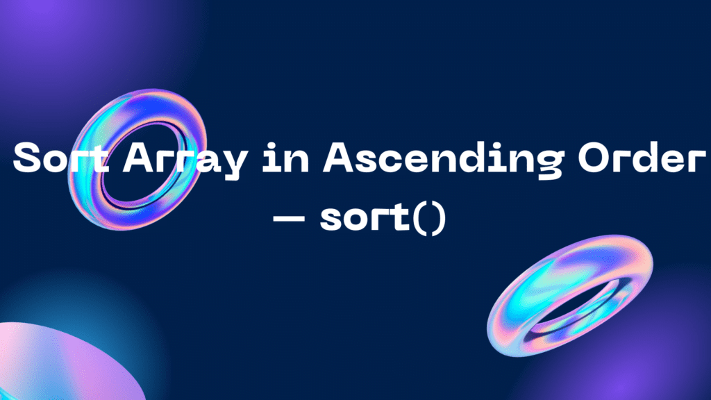 Sort Array in Ascending Order - sort() Sort Array in Ascending Order – sort()