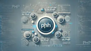 Grouping in PHP – The Comprehensive Guide