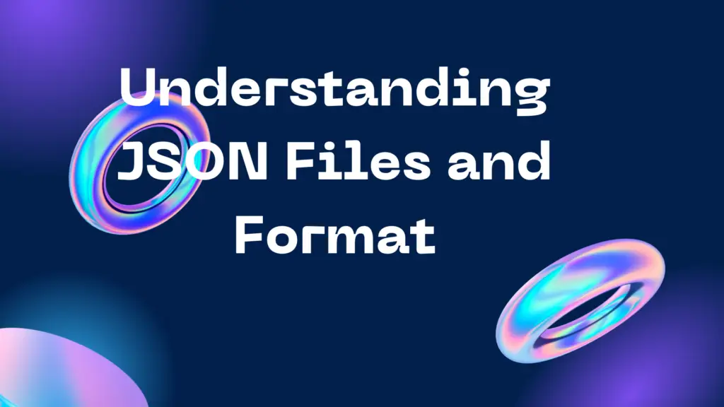 Understanding JSON Files and Format: A Comprehensive Guide with Examples Understanding JSON Files and Format: A Comprehensive Guide with Examples